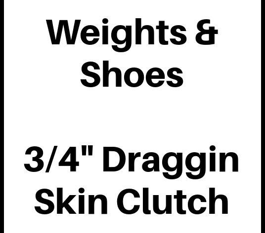 Weights & Shoes, 3/4", Draggin Skin Clutch
