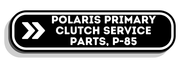 Polaris Primary Clutch Service Parts, P-85